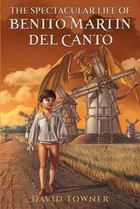 Cover image for The Spectacular Life of Benito Martin del Canto