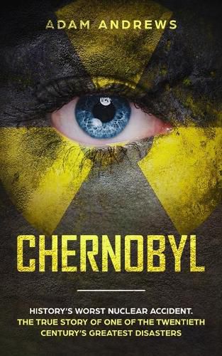 Cover image for Chernobyl: History's Worst Nuclear Accident. The True Story of One of the Twentieth Century's Greatest Disasters