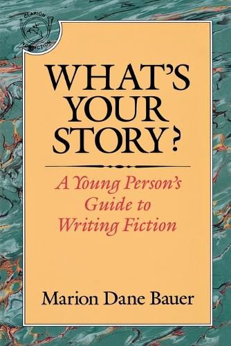 What's Your Story?: A Young Person's Guide to Writing Fiction