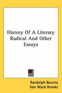 Cover image for History of a Literary Radical and Other Essays