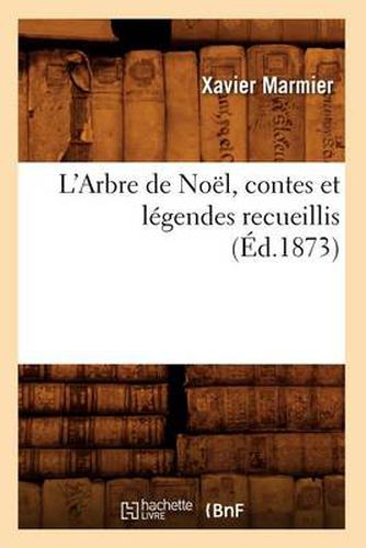 Cover image for L'Arbre de Noel, Contes Et Legendes Recueillis (Ed.1873)