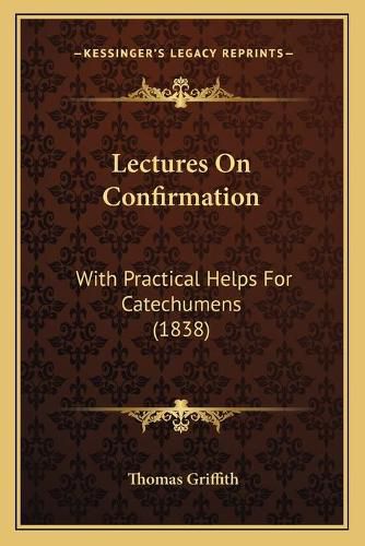 Lectures on Confirmation: With Practical Helps for Catechumens (1838)