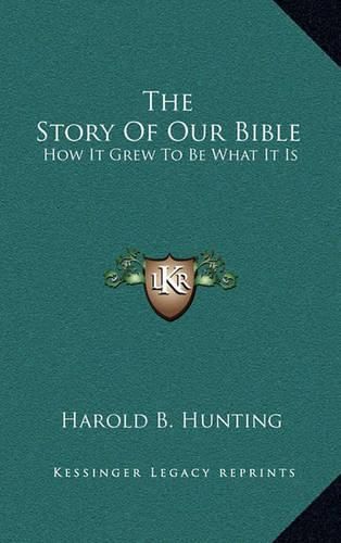 The Story of Our Bible: How It Grew to Be What It Is