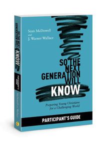 Cover image for So the Next Generation Will Know Participant's Guide: Preparing Young Christians for a Challenging World