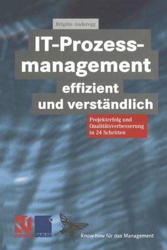 Cover image for IT-Prozessmanagement effizient und verstandlich: Projekterfolg und Qualitatsverbesserung in 24 Schritten