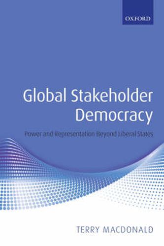 Cover image for Global Stakeholder Democracy: Power and Representation Beyond Liberal States