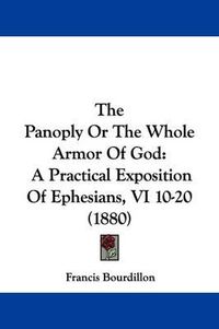 Cover image for The Panoply or the Whole Armor of God: A Practical Exposition of Ephesians, VI 10-20 (1880)