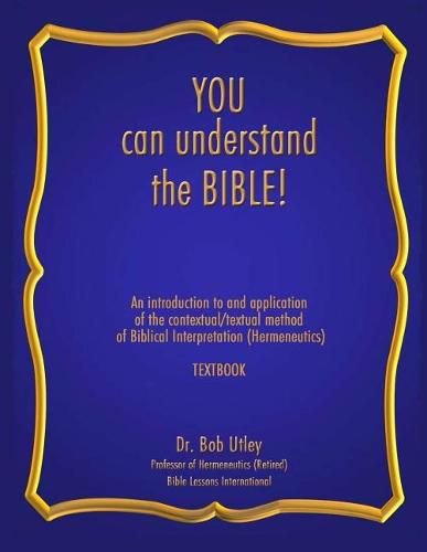 Cover image for You Can Understand the Bible: An Introduction to and Application of the Contextual/Textual Method of Biblical Interpretation (Hermeneutics)