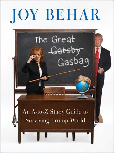 Cover image for The Great Gasbag: An A-To-Z Study Guide to Surviving Trump World