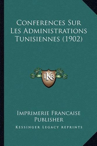 Conferences Sur Les Administrations Tunisiennes (1902)