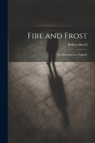 Cover image for Fire and Frost; the Meadow Lea Tragedy