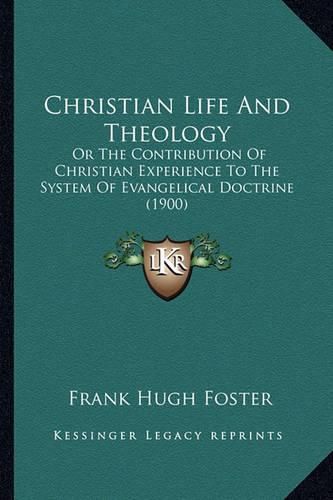 Christian Life and Theology: Or the Contribution of Christian Experience to the System of Evangelical Doctrine (1900)