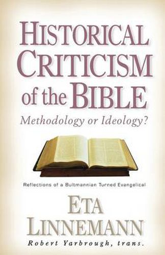 Cover image for Historical Criticism of the Bible: Methodology or Ideology? Reflections of a Bultmannian Turned Evangelical