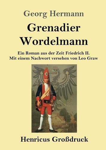 Grenadier Wordelmann (Grossdruck): Ein Roman aus der Zeit Friedrich II. Mit einem Nachwort versehen von Leo Graw