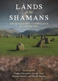 Cover image for Lands of the Shamans: Archaeology, Cosmology and Landscape