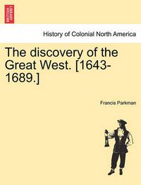 Cover image for The Discovery of the Great West. [1643-1689.]