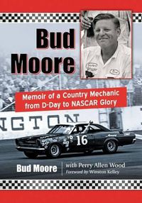 Cover image for Bud Moore: Memoir of a Country Mechanic from D-Day to NASCAR Glory