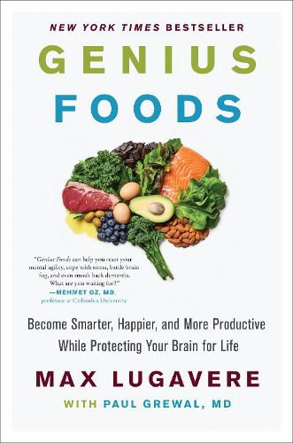 Genius Foods: Become Smarter, Happier, and More Productive, While Protecting Your Brain Health for Life