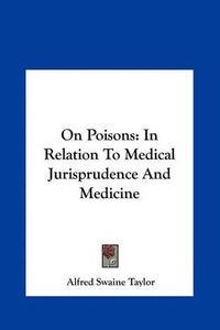 Cover image for On Poisons: In Relation to Medical Jurisprudence and Medicine