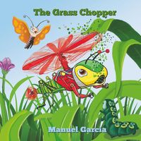 Cover image for The Grass Chopper: The insect with wings like a helicopter.