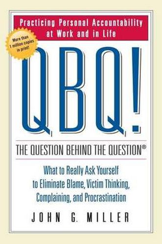 Cover image for Qbq! The Question Behind The Question: Practicing Personal Accountability at Work and in Life