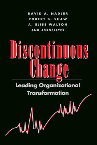 Discontinuous Change: Leading Organizational Transformation