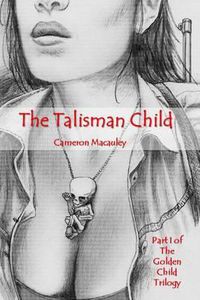 Cover image for The Talisman Child: Part I of The Golden Child Trilogy