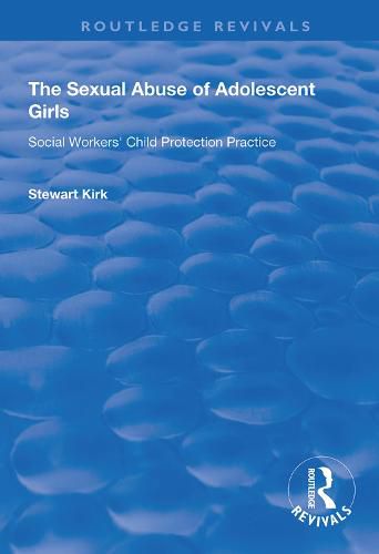 Cover image for The Sexual Abuse of Adolescent Girls: Social workers' child protection practice