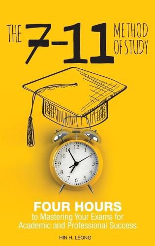 Cover image for The 7-11 Method of Study: Four Hours to Mastering Your Exams to Achieve Academic and Professional Success