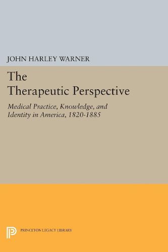 Cover image for The Therapeutic Perspective: Medical Practice, Knowledge, and Identity in America, 1820-1885