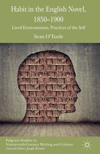 Cover image for Habit in the English Novel, 1850-1900: Lived Environments, Practices of the Self