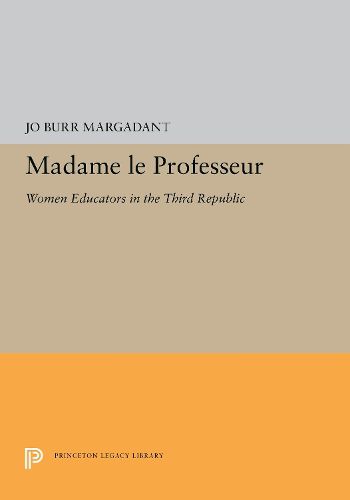 Cover image for Madame le Professeur: Women Educators in the Third Republic