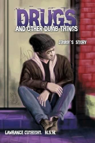 Cover image for Drugs and Other Dumb Things: Jimmy's Story