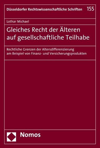 Gleiches Recht Der Alteren Auf Gesellschaftliche Teilhabe: Rechtliche Grenzen Der Altersdifferenzierung Am Beispiel Von Finanz- Und Versicherungsprodukten