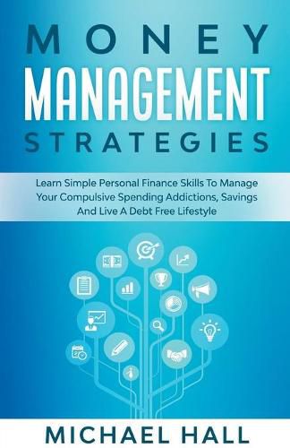 Money Management Strategies Learn Personal Finance To Manage Compulsive Your Spending, Savings And Live A Debt Free Lifestyle