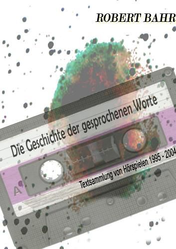 Cover image for Die Geschichte der gesprochenen Worte