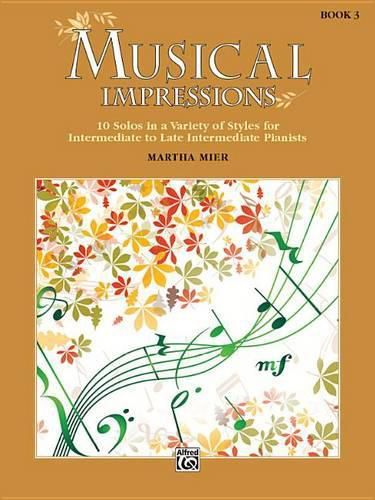 Cover image for Musical Impressions, Book 3: 10 Solos in a Variety of Styles for Intermediate to Late Intermediate Pianists