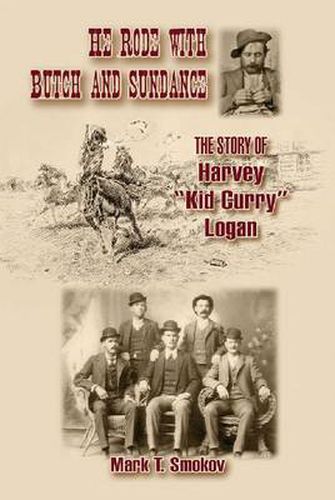 He Rode with Butch and Sundance: The Story of Harvey   Kid Curry   Logan