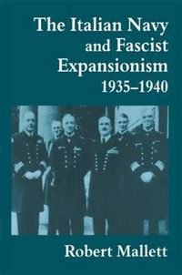 Cover image for The Italian Navy and Fascist Expansionism, 1935-1940