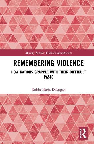 Cover image for Remembering Violence: How Nations Grapple with their Difficult Pasts