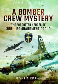 Cover image for Bomber Crew Mystery: The Forgotten Heroes of 388th Bombardment Group