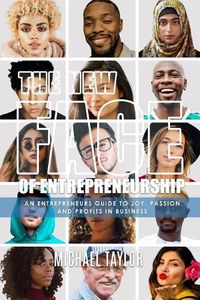 Cover image for The New Face Of Entrepreneurship: An Entrepreneurs Guide To Joy, Passion & Profits In Business