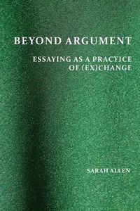 Cover image for Beyond Argument: Essaying as a Practice of (Ex)Change