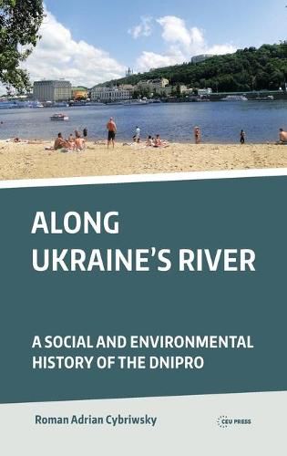 Cover image for Along Ukraine's River: A Social and Environmental History of the Dnipro (Dnieper)