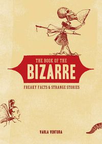 Cover image for Book of the Bizarre: Freaky Facts & Strange Stories