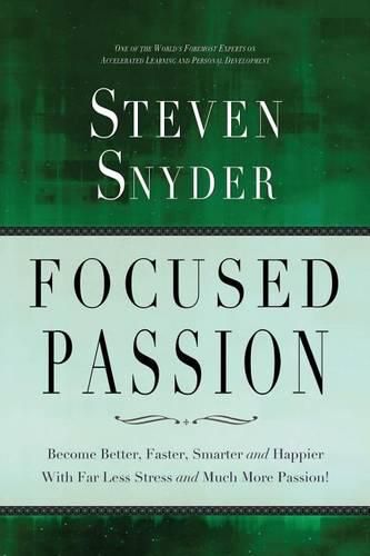 Cover image for Focused Passion: Become Better, Faster, Smarter and Happier With Far Less Stress and Much More Passion!