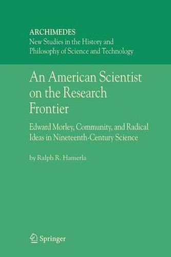 Cover image for An American Scientist on the Research Frontier: Edward Morley, Community, and Radical Ideas in Nineteenth-Century Science