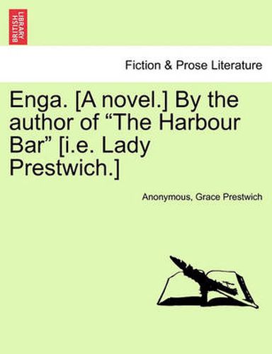 Enga. [A Novel.] by the Author of  The Harbour Bar  [I.E. Lady Prestwich.]