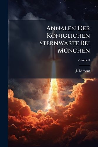 Cover image for Annalen Der K Niglichen Sternwarte Bei M Nchen: V. 8