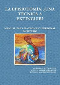 Cover image for LA Episiotomia: 'UNA Tecnica A Extinguir? Manual Para Matronas Y Personal Sanitario